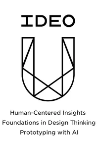 IDEO U certificates: Human-Centered Insights, Foundations in Design Thinking, and Prototyping with AI